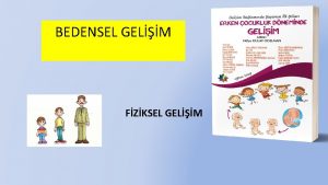 BEDENSEL GELM FZKSEL GELM Fiziksel geliim bedenin bedeni