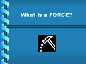 What is a FORCE FORCE Push or Pull