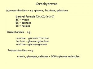 Carbohydrates Monosaccharides e g glucose fructose galactose General