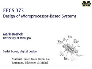 EECS 373 Design of MicroprocessorBased Systems Mark Brehob