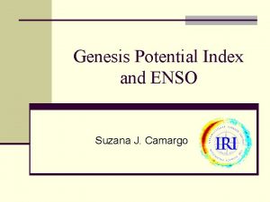 Genesis Potential Index and ENSO Suzana J Camargo