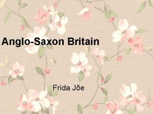 AngloSaxon Britain Frida Je The term AngloSaxon fall