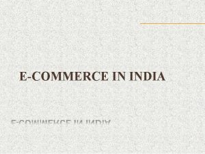 ECOMMERCE IN INDIA INTRODUCTION Electronic commerce or ecommerce