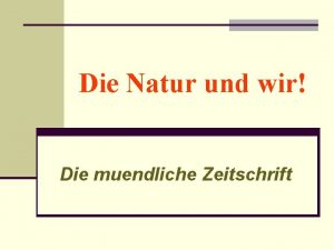 Die Natur und wir Die muendliche Zeitschrift Das