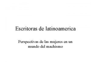 Escritoras de latinoamerica Perspectivas de las mujeres en