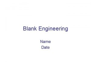 Blank Engineering Name Date Blank Engineering Overview Major