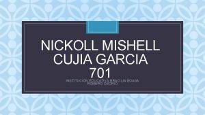 NICKOLL MISHELL CUJIA GARCIA 701 C INSTITUCION EDUCATIVA