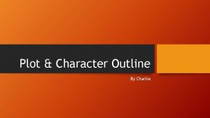 Plot Character Outline By Charlie Coach This character