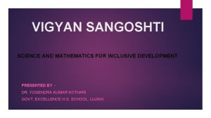 VIGYAN SANGOSHTI SCIENCE AND MATHEMATICS FOR INCLUSIVE DEVELOPMENT