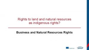 Rights to land natural resources as indigenous rights