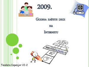 2009 GODINA ZATITE DECE NA INTERNETU Teodora Cepenjor