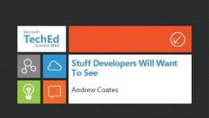 Stuff Developers Will Want To See Andrew Coates