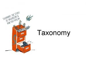 Taxonomy Taxonomy An Introduction Taxonomy is the classification