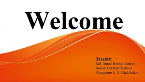 Welcome Teacher Md Ismail Hossain Sarker Senior Assistant
