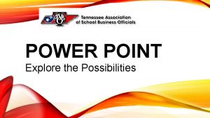 POWER POINT Explore the Possibilities SESSION OBJECTIVES Overview