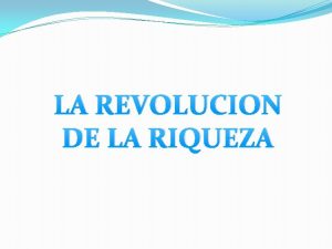 LA REVOLUCION DE LA RIQUEZA Una forma revolucionaria