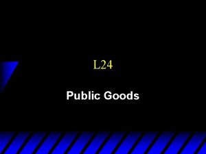 L 24 Public Goods Public Goods Definition u