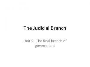 The Judicial Branch Unit 5 The final branch