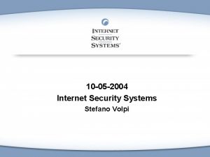 10 05 2004 Internet Security Systems Stefano Volpi