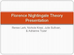 Florence Nightingale Theory Presentation Renee Lark Nichole Kraai