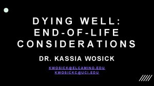 DYING WELL ENDOFLIFE CONSIDERATIONS DR KASSIA WOSICK KWOSICKELCAMINO