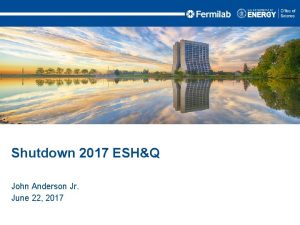 Shutdown 2017 ESHQ John Anderson Jr June 22