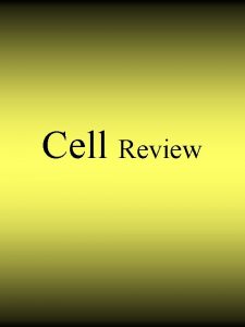 Cell Review A cell is the smallest part