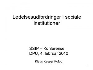 Ledelsesudfordringer i sociale institutioner SSIP Konference DPU 4
