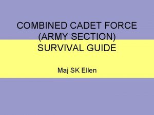 COMBINED CADET FORCE ARMY SECTION SURVIVAL GUIDE Maj