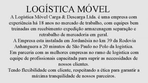 LOGSTICA MVEL A Logstica Mvel Carga Descarga Ltda