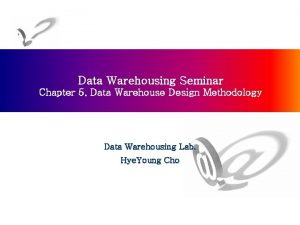 Data Warehousing Seminar Chapter 5 Data Warehouse Design