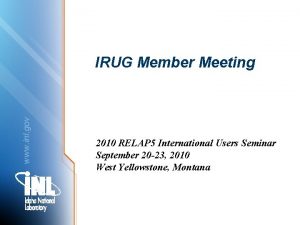 www inl gov IRUG Member Meeting 2010 RELAP