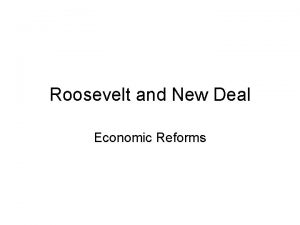 Roosevelt and New Deal Economic Reforms Roosevelt Takes