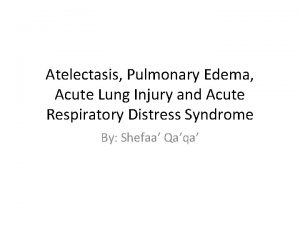Atelectasis Pulmonary Edema Acute Lung Injury and Acute