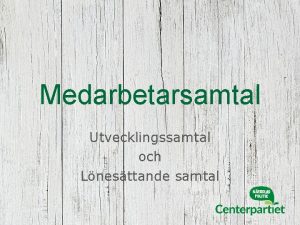 Medarbetarsamtal Utvecklingssamtal och Lnesttande samtal Utvecklingssamtal Uppdrag och