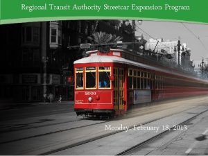 Regional Transit Authority Streetcar Expansion Program Monday February