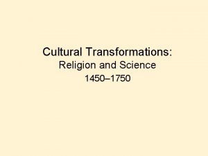 Cultural Transformations Religion and Science 1450 1750 I