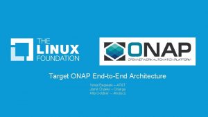 Target ONAP EndtoEnd Architecture Vimal Begwani ATT Jamil