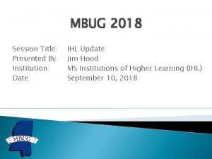 MBUG 2018 Session Title Presented By Institution Date