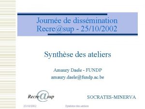 Journe de dissmination Recresup 25102002 Synthse des ateliers