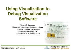 Using Visualization to Debug Visualization Software Robert S