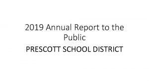 2019 Annual Report to the Public PRESCOTT SCHOOL