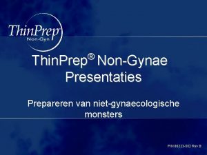 Thin Prep NonGynae Presentaties Prepareren van nietgynaecologische monsters