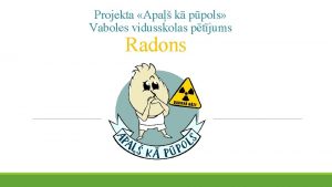 Projekta Apa k ppols Vaboles vidusskolas ptjums Radons