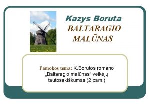 Kazys Boruta BALTARAGIO MALNAS Pamokos tema K Borutos