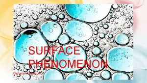 SURFACE PHENOMENON General chemistry SURFACE TENSION The surface