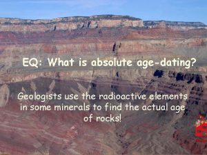 EQ What is absolute agedating Geologists use the