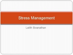 Stress Management Lalith Sivanathan Content Definition Stressors Causes