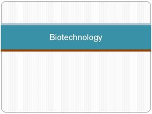 Biotechnology Biotechnology Biotechnology refers to technology used to