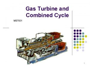Gas Turbine and Combined Cycle 1 Outline of